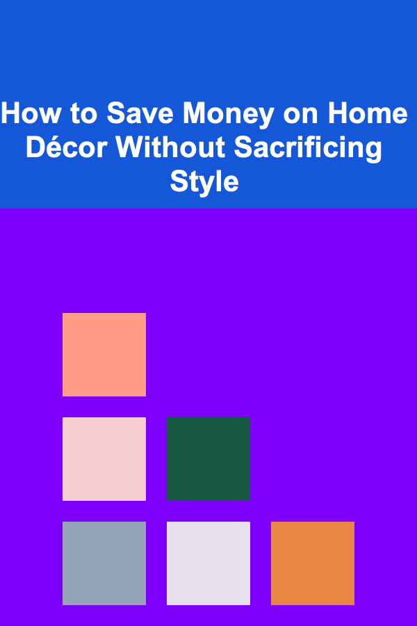 How to Save Money on Home Décor Without Sacrificing Style