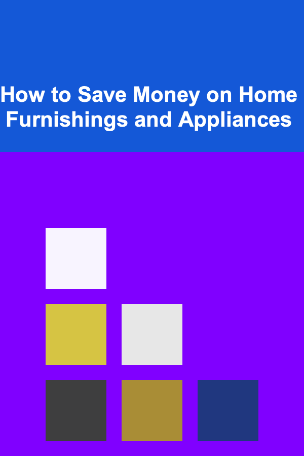 How to Save Money on Home Furnishings and Appliances
