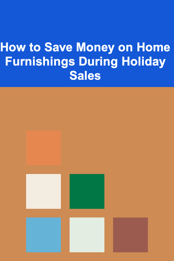 How to Save Money on Home Furnishings During Holiday Sales