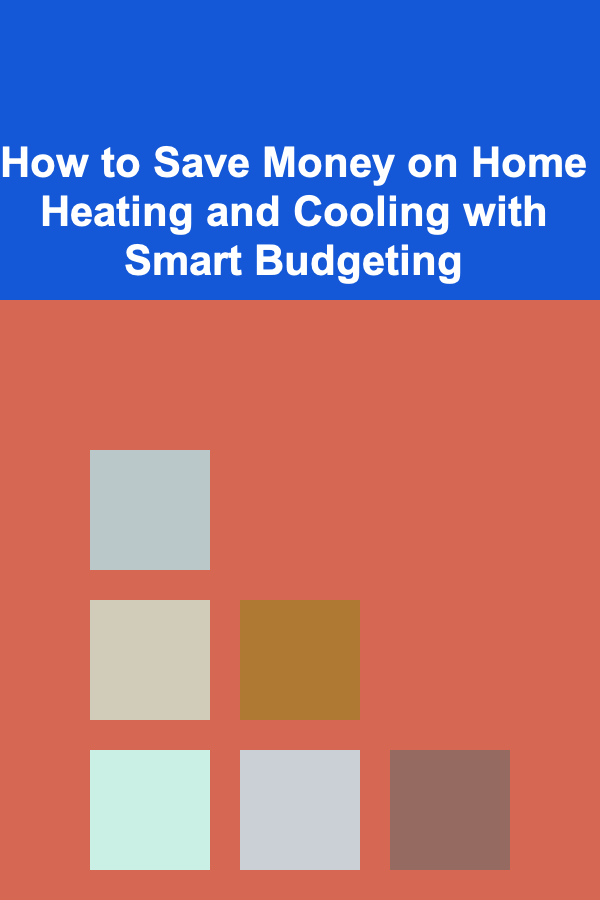 How to Save Money on Home Heating and Cooling with Smart Budgeting