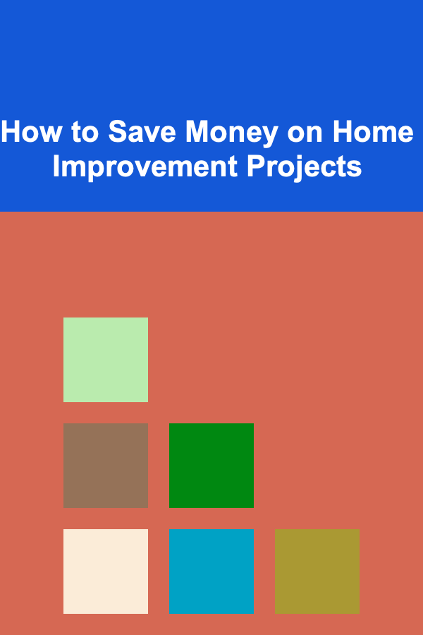 How to Save Money on Home Improvement Projects