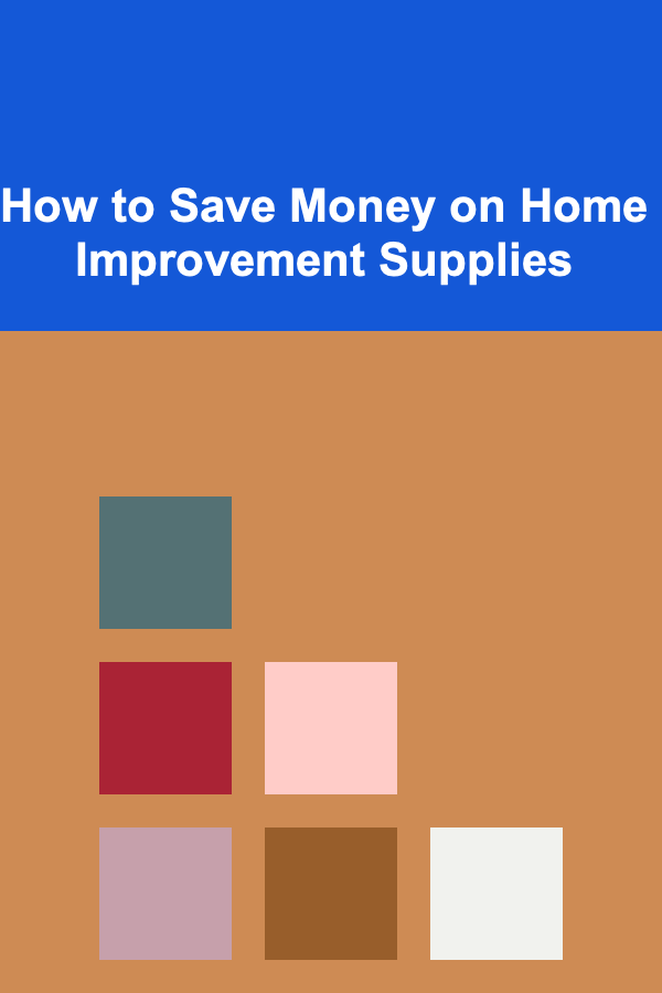 How to Save Money on Home Improvement Supplies
