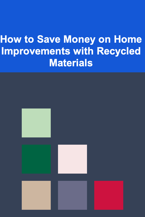 How to Save Money on Home Improvements with Recycled Materials