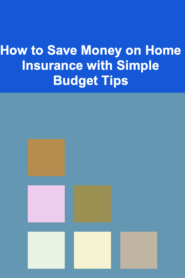 How to Save Money on Home Insurance with Simple Budget Tips