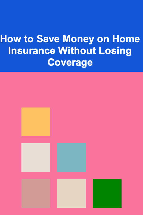 How to Save Money on Home Insurance Without Losing Coverage