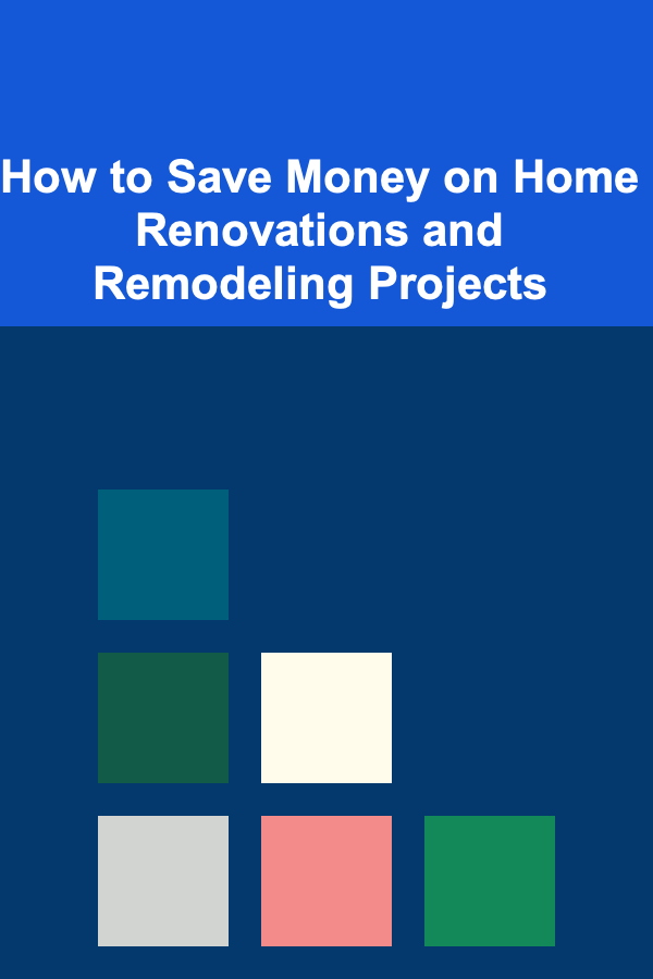 How to Save Money on Home Renovations and Remodeling Projects