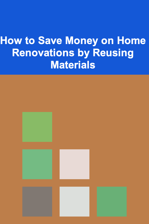 How to Save Money on Home Renovations by Reusing Materials