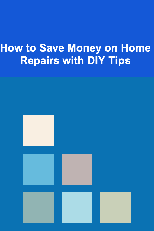 How to Save Money on Home Repairs with DIY Tips