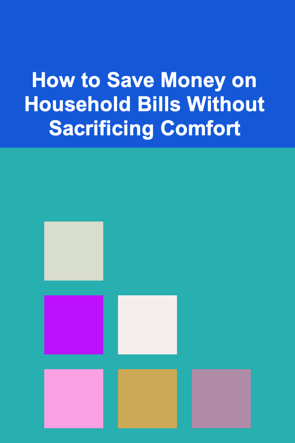 How to Save Money on Household Bills Without Sacrificing Comfort