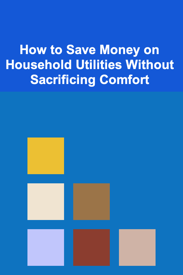 How to Save Money on Household Utilities Without Sacrificing Comfort