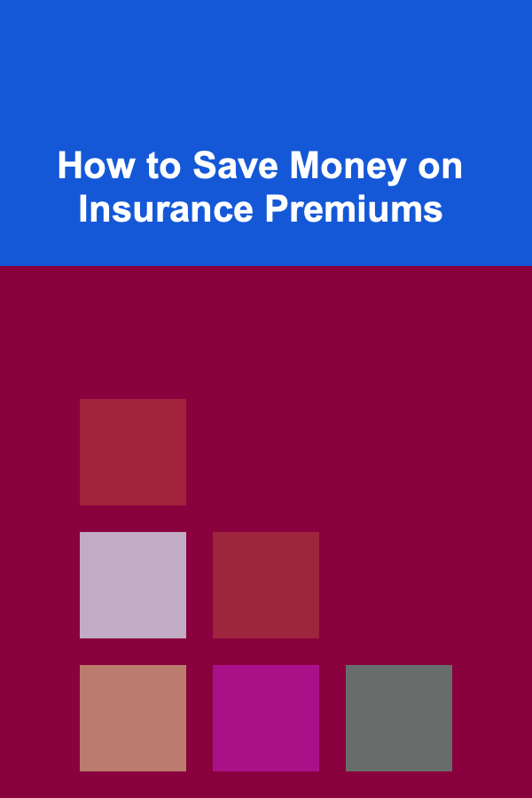 How to Save Money on Insurance Premiums