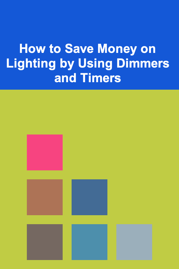 How to Save Money on Lighting by Using Dimmers and Timers