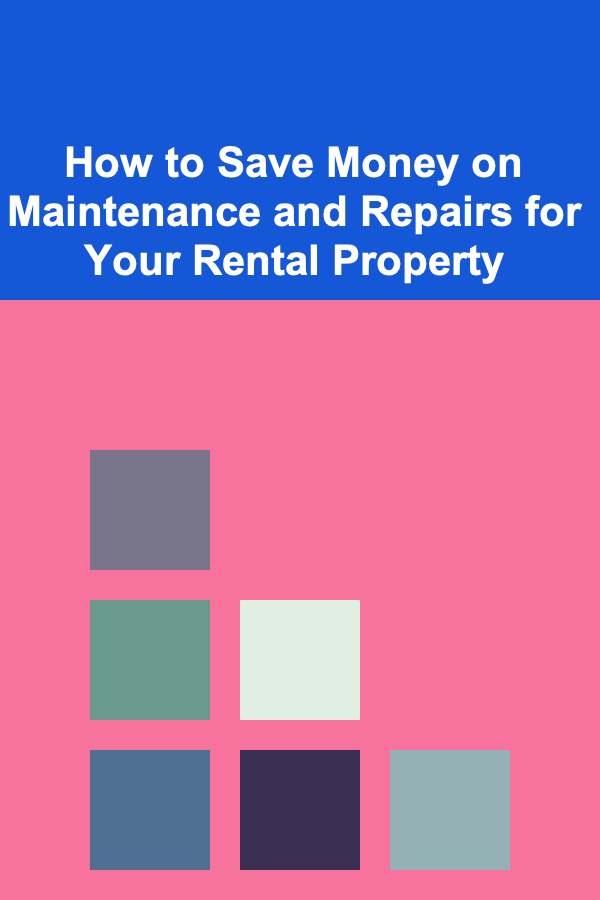 How to Save Money on Maintenance and Repairs for Your Rental Property