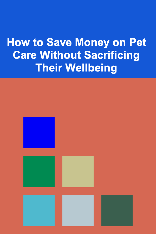 How to Save Money on Pet Care Without Sacrificing Their Wellbeing