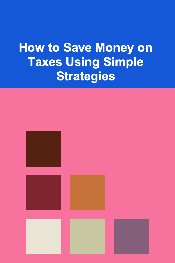 How to Save Money on Taxes Using Simple Strategies