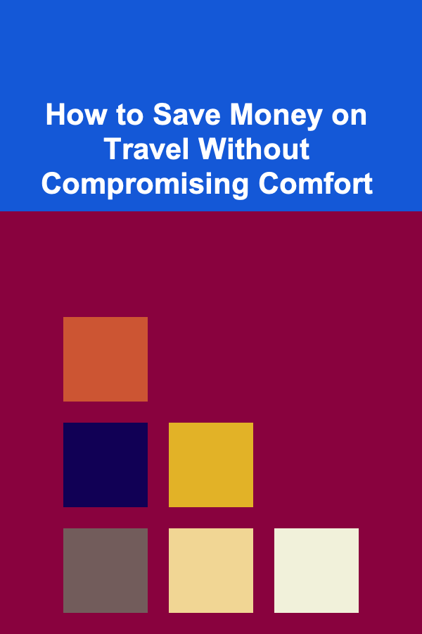 How to Save Money on Travel Without Compromising Comfort
