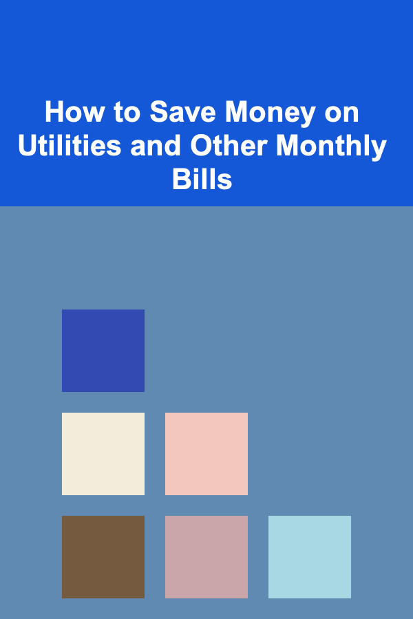 How to Save Money on Utilities and Other Monthly Bills