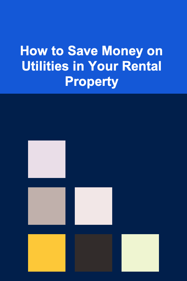 How to Save Money on Utilities in Your Rental Property