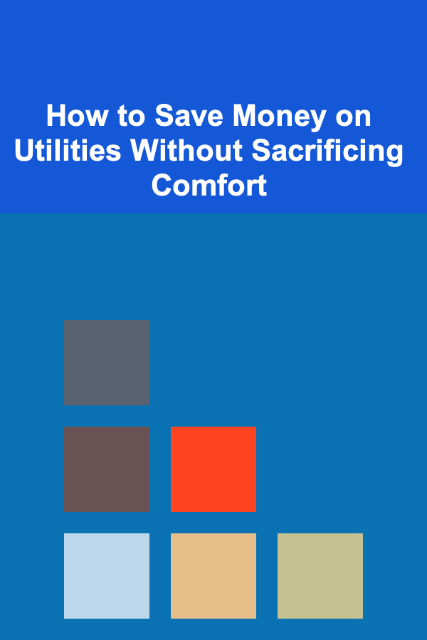 How to Save Money on Utilities Without Sacrificing Comfort