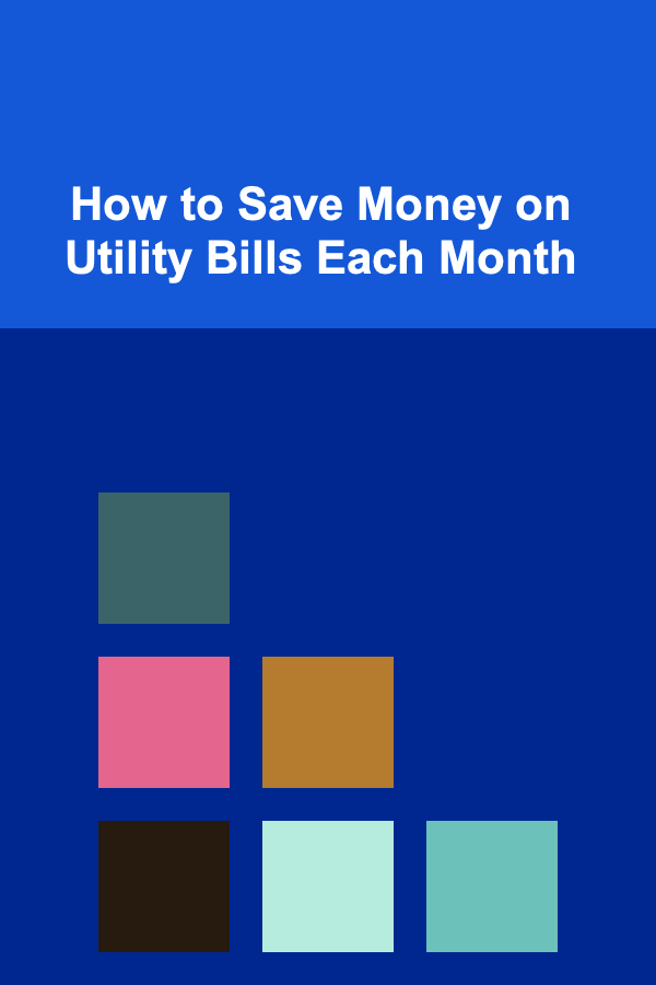 How to Save Money on Utility Bills Each Month
