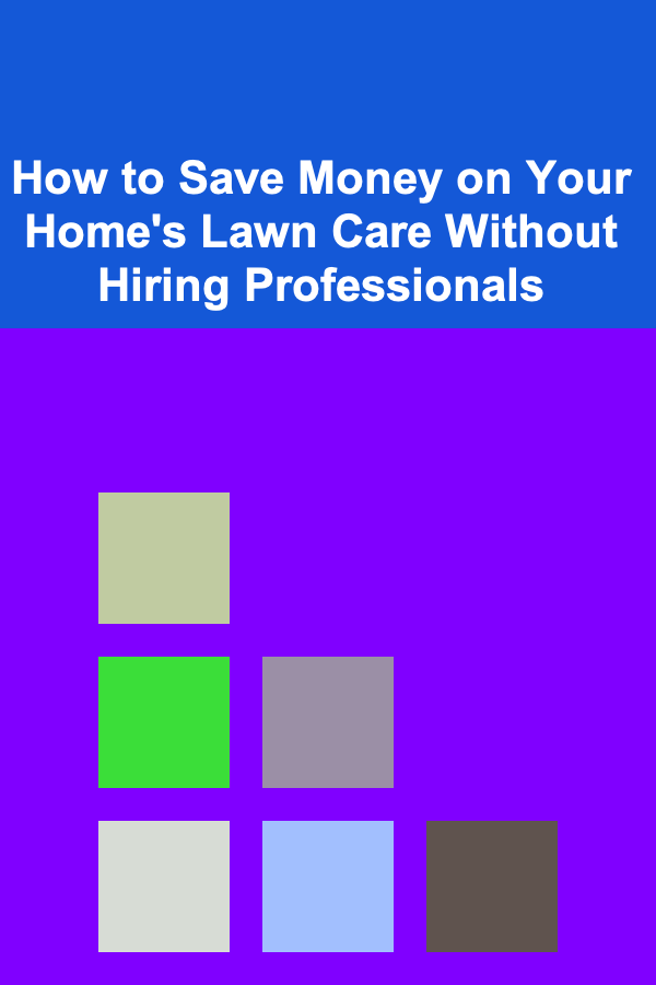 How to Save Money on Your Home's Lawn Care Without Hiring Professionals