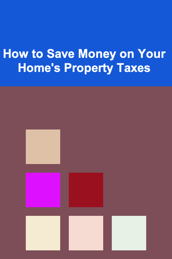 How to Save Money on Your Home's Property Taxes