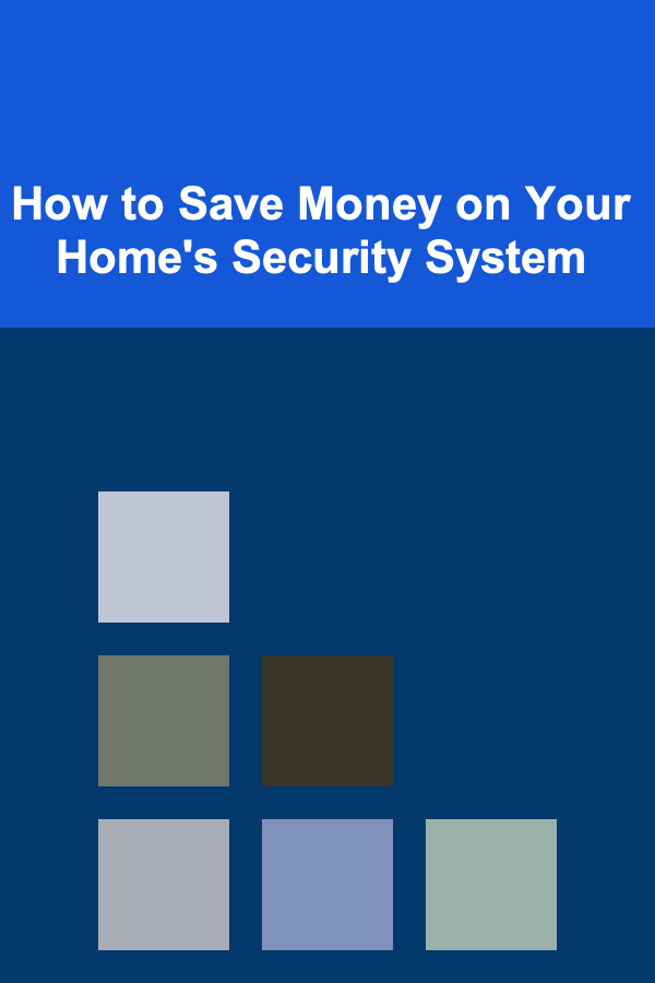 How to Save Money on Your Home's Security System