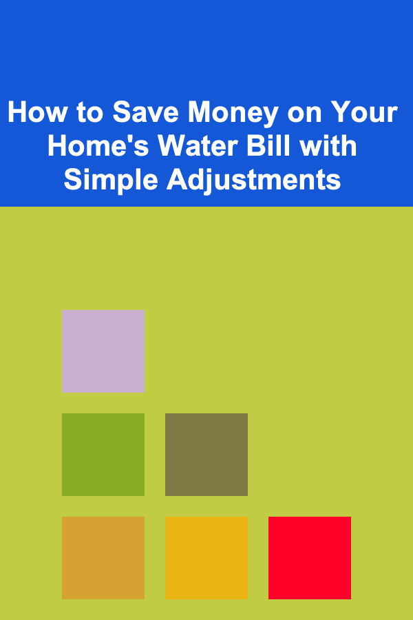How to Save Money on Your Home's Water Bill with Simple Adjustments