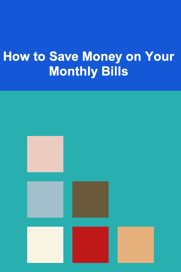 How to Save Money on Your Monthly Bills