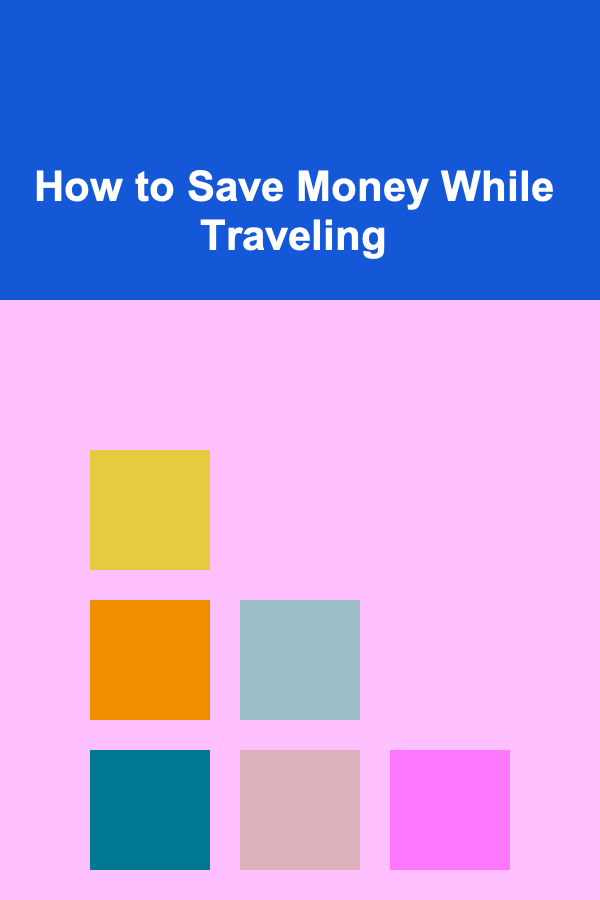 How to Save Money While Traveling