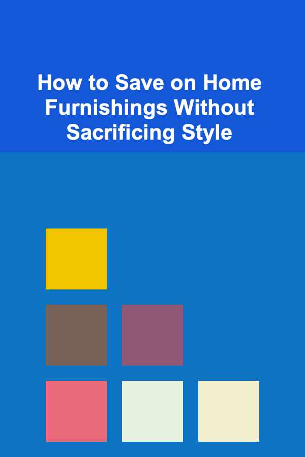 How to Save on Home Furnishings Without Sacrificing Style