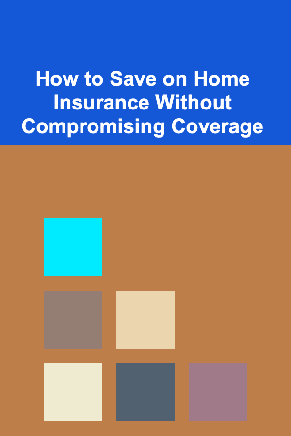 How to Save on Home Insurance Without Compromising Coverage