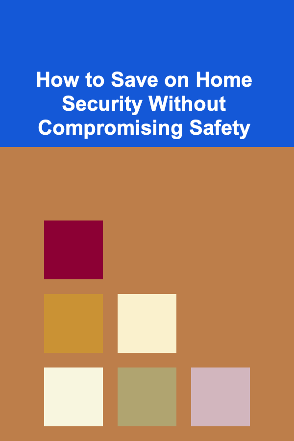How to Save on Home Security Without Compromising Safety