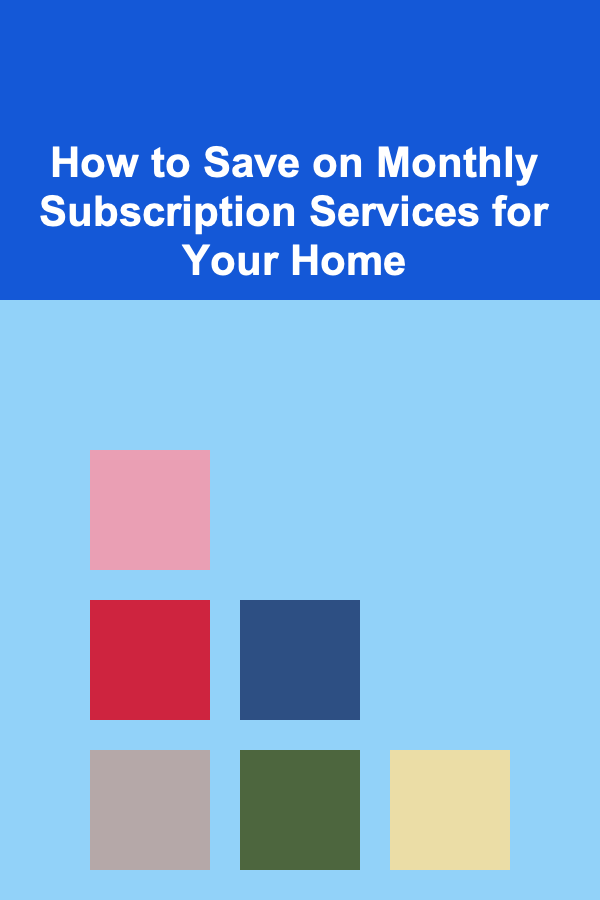 How to Save on Monthly Subscription Services for Your Home
