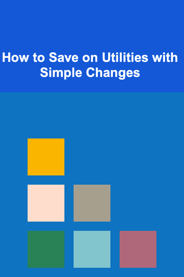 How to Save on Utilities with Simple Changes