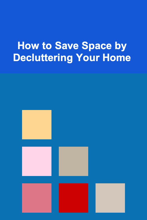 How to Save Space by Decluttering Your Home