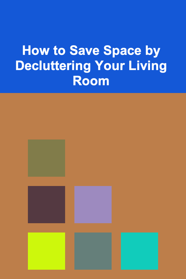 How to Save Space by Decluttering Your Living Room