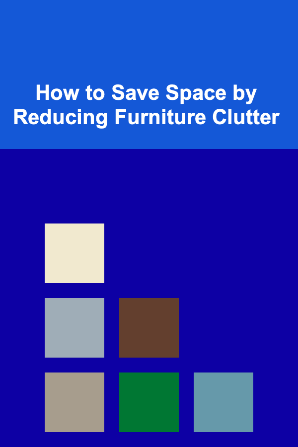 How to Save Space by Reducing Furniture Clutter