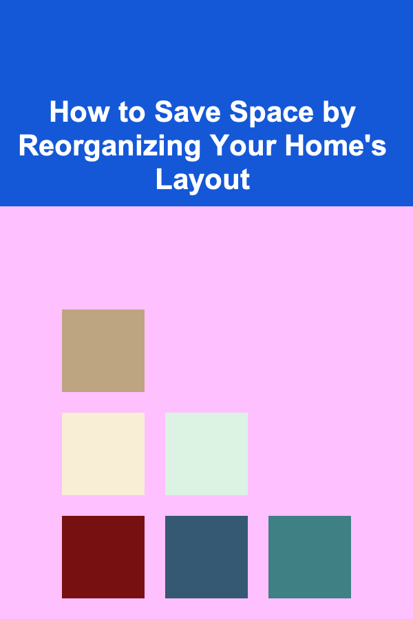 How to Save Space by Reorganizing Your Home's Layout