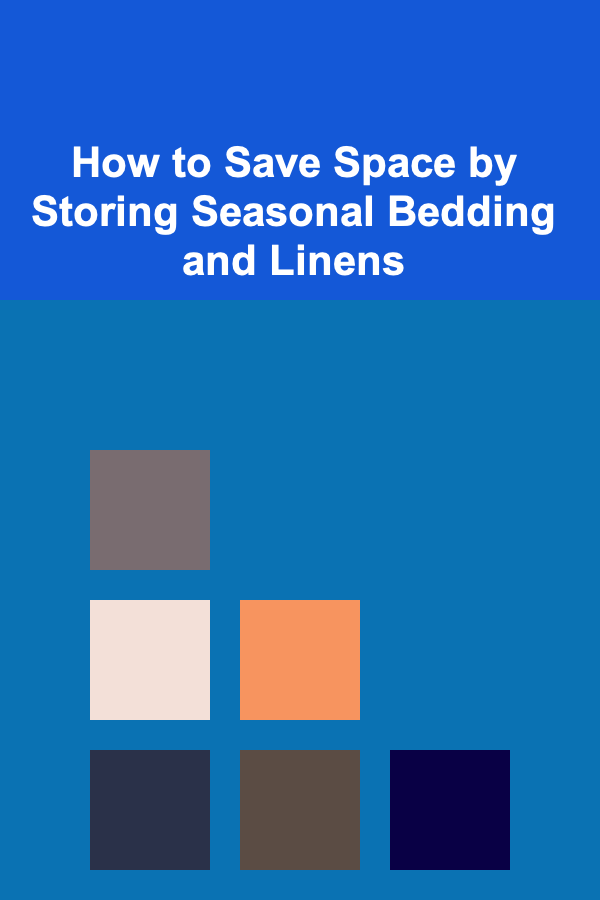 How to Save Space by Storing Seasonal Bedding and Linens