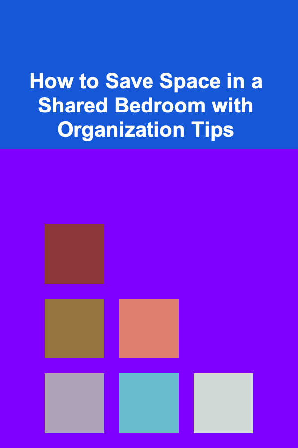 How to Save Space in a Shared Bedroom with Organization Tips