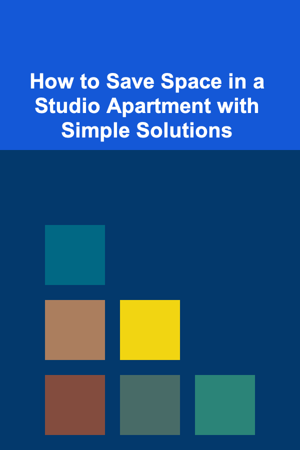 How to Save Space in a Studio Apartment with Simple Solutions