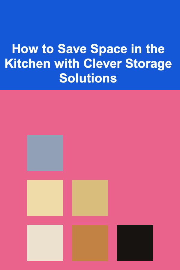 How to Save Space in the Kitchen with Clever Storage Solutions