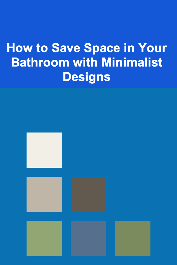 How to Save Space in Your Bathroom with Minimalist Designs