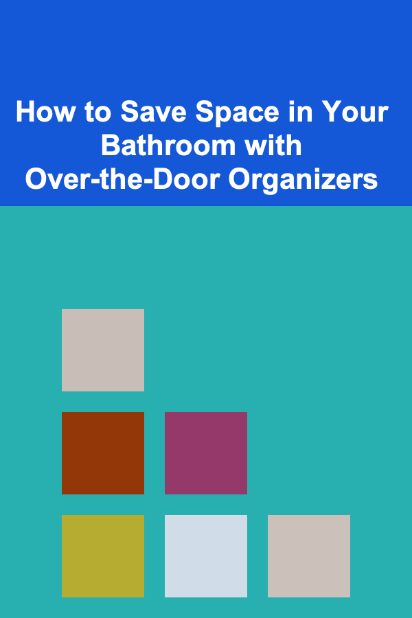 How to Save Space in Your Bathroom with Over-the-Door Organizers