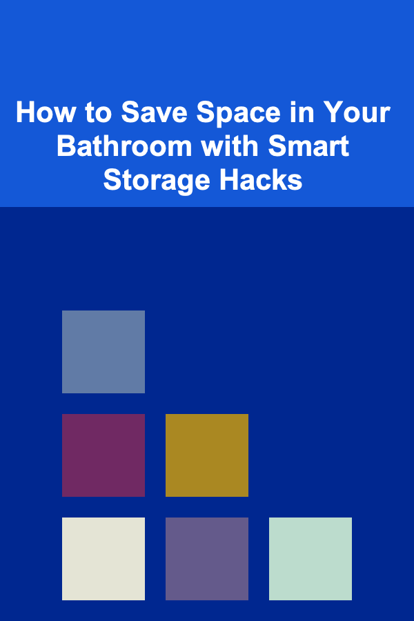 How to Save Space in Your Bathroom with Smart Storage Hacks