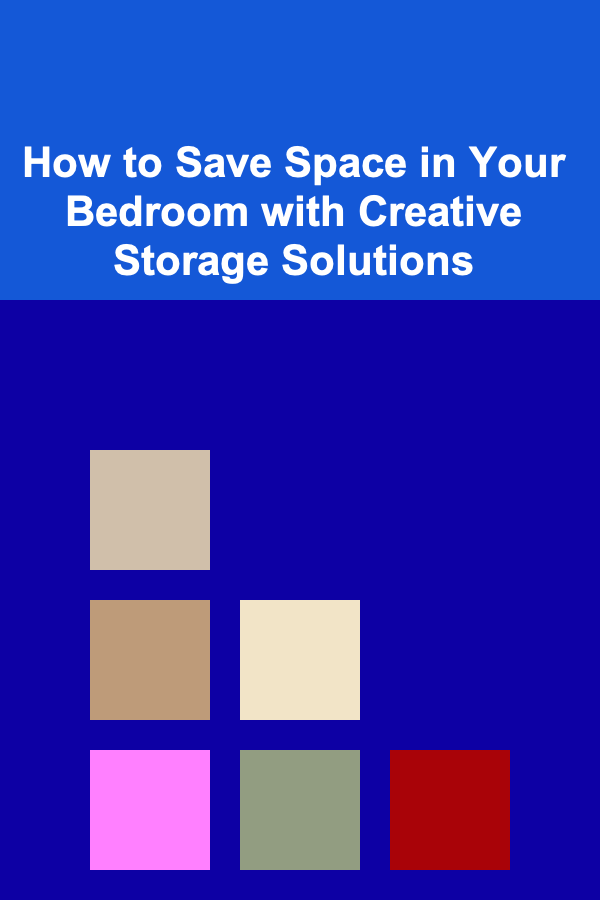 How to Save Space in Your Bedroom with Creative Storage Solutions