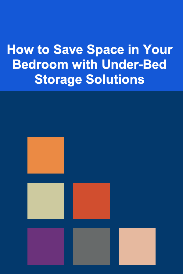 How to Save Space in Your Bedroom with Under-Bed Storage Solutions