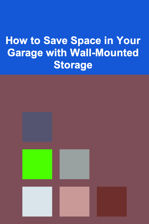 How to Save Space in Your Garage with Wall-Mounted Storage