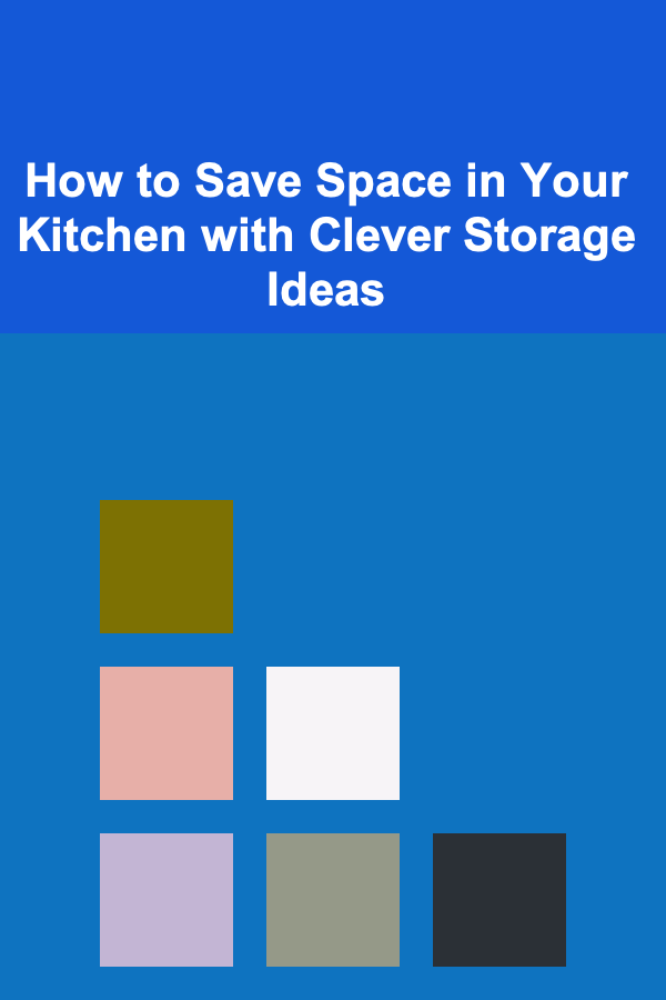How to Save Space in Your Kitchen with Clever Storage Ideas